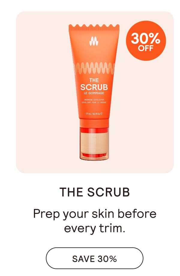 THE SCRUB - SAVE 30%