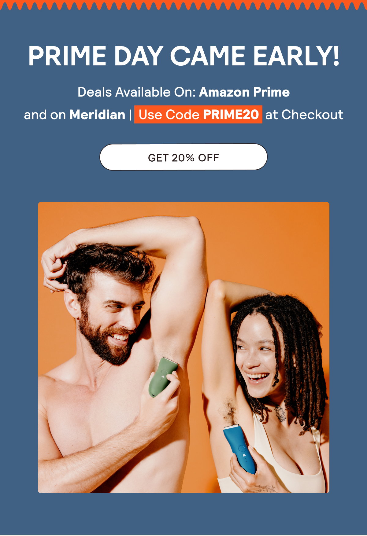 Prime Day is Here! Shop on Amazon or Meridian. On Meridian, use code PRIME20 at Checkout.
