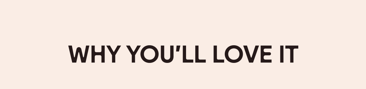 Why You'll Love It