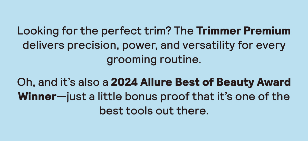 A Premium Trimming Experience