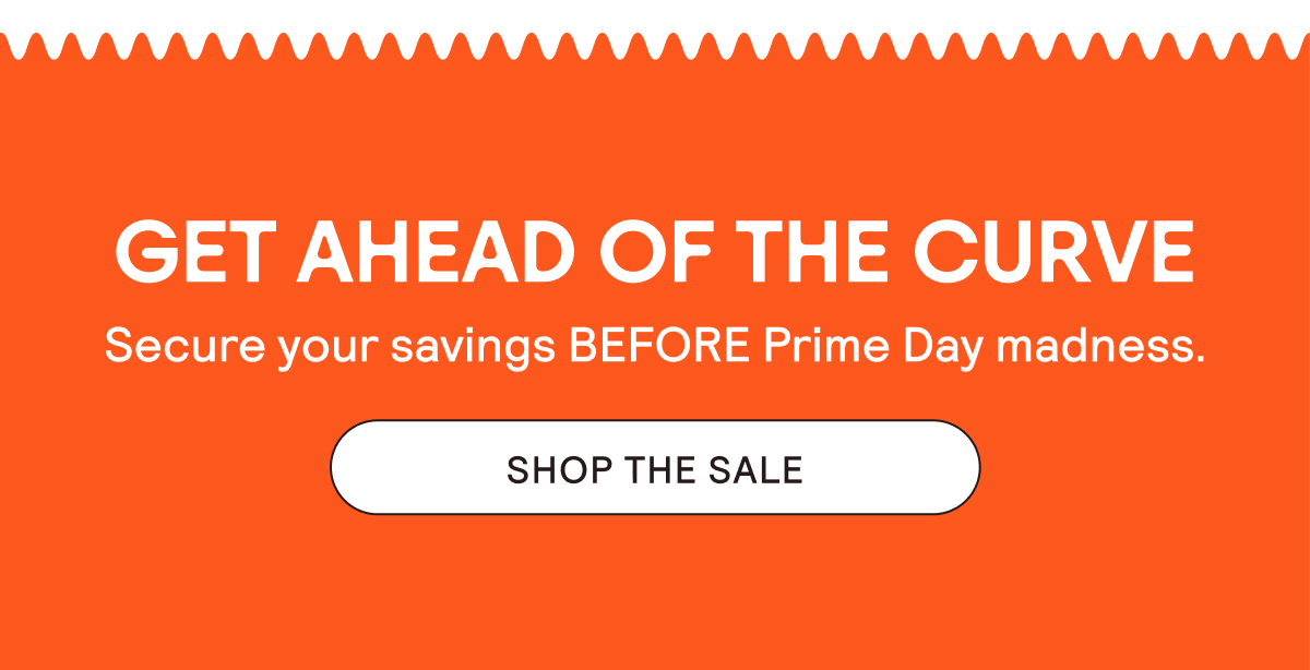 Get Ahead of the Curve. Shop the Sale.