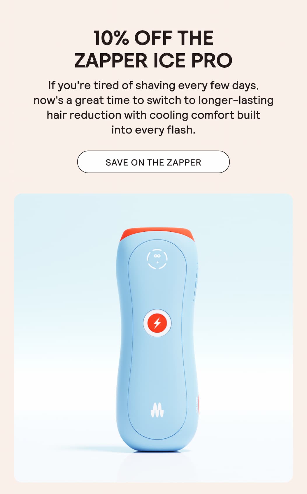 10% OFF THE ZAPPER ICE PRO IPL!