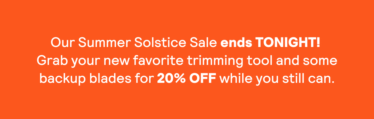 Take 20% off our trusty trimmers and replacement blades!
