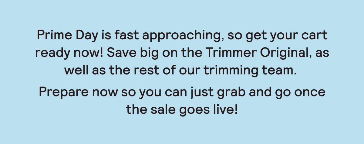 The countdown to Prime Day has begun. Get ready to score up to 40% OFF Meridian trimmers!