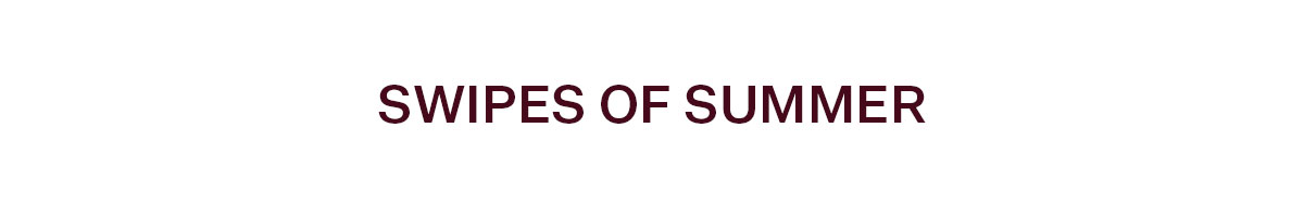 Swipes of Summer
