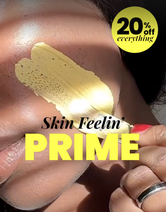 Skin feeling prime. 20% off everything