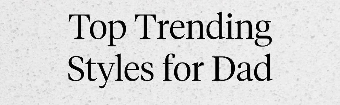 Shop Top Trending Styles for Dad