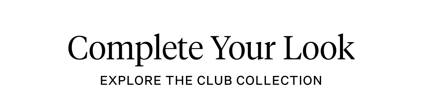 Explore the Club Collection