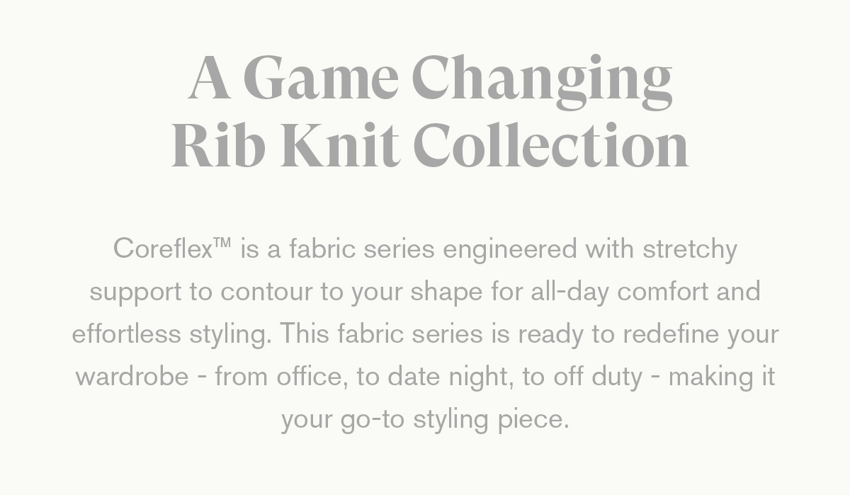 Allday comfort and effortless style with Coreflex™ Cuts Clothing