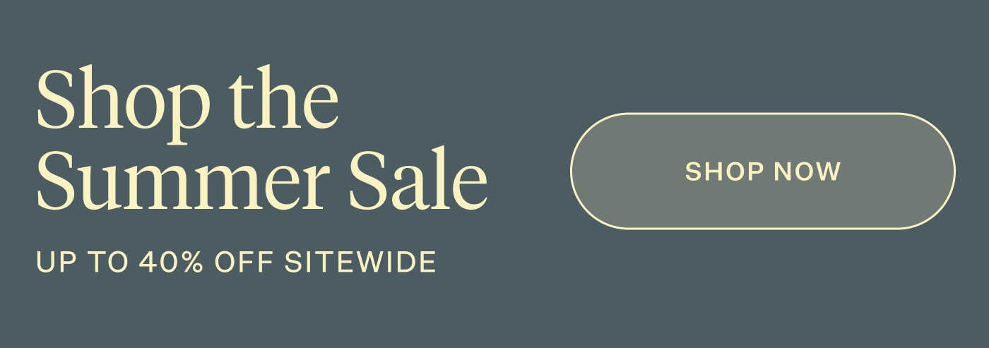 Shop the Summer Sale - Up to 40% Off Sitewide