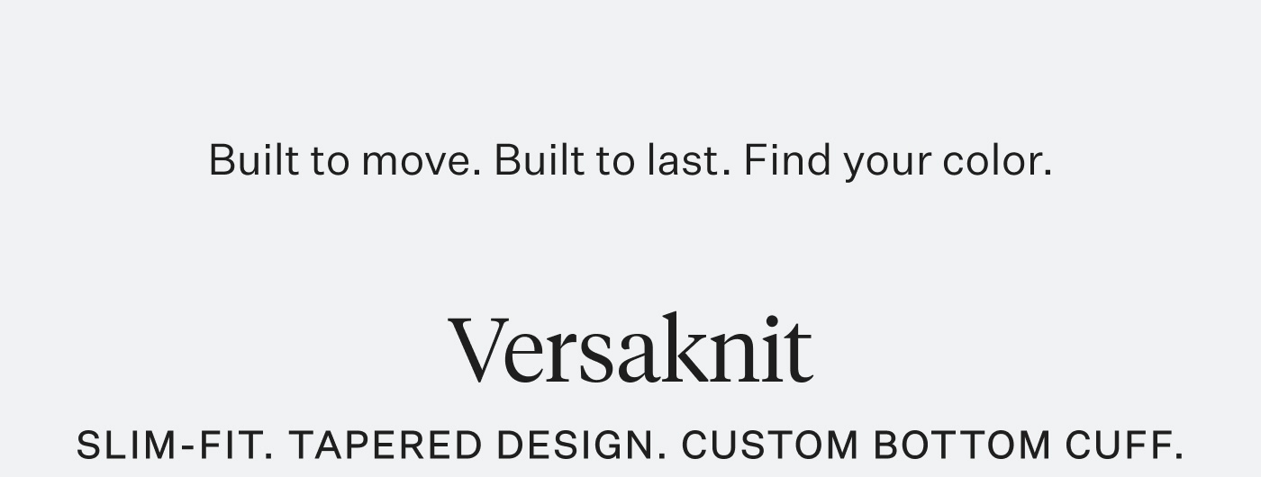 Versaknit: Slim-Fit. Tapered Design. Custom Bottom Cuff.