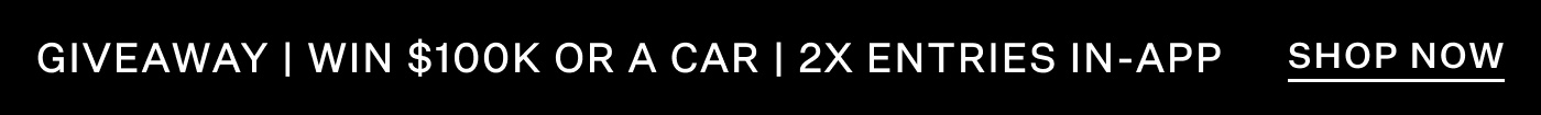 $100K Giveway - Download App to Shop with Early Access for Double Entries 