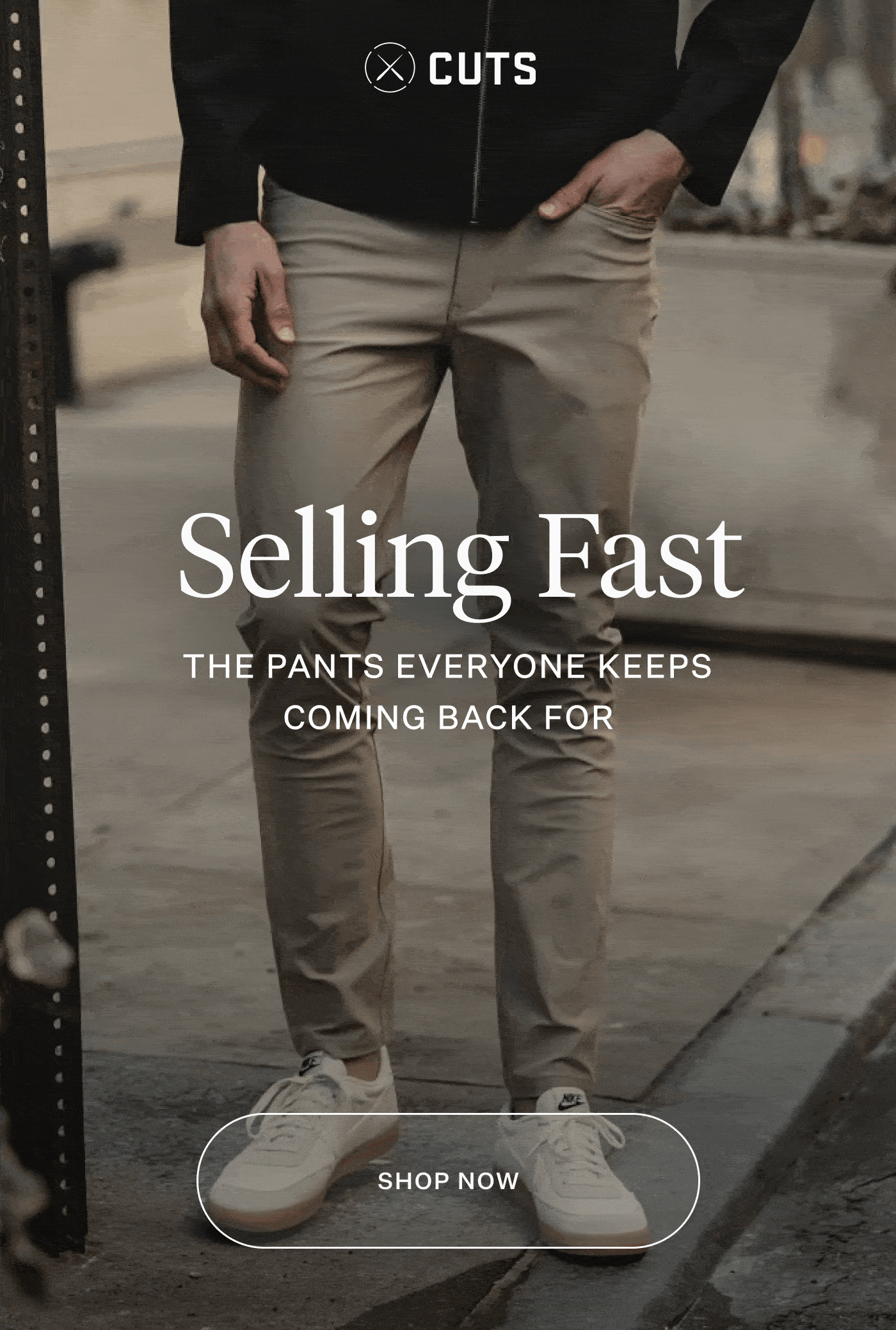 Cuts - Selling Fast Pants