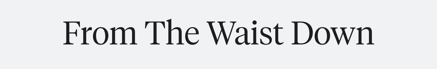 From the Waist Down