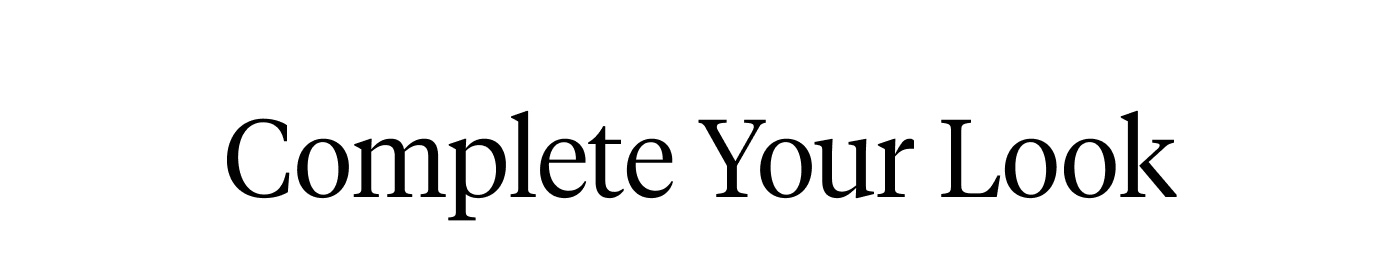Complete Your Look