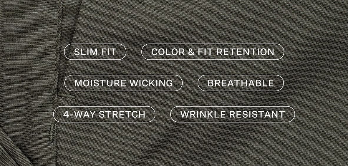 Slim Fit, Color & Fit Retention, Moisture Wicking, Breathable, 4-Way Stretch, & Wrinkle Resistant.