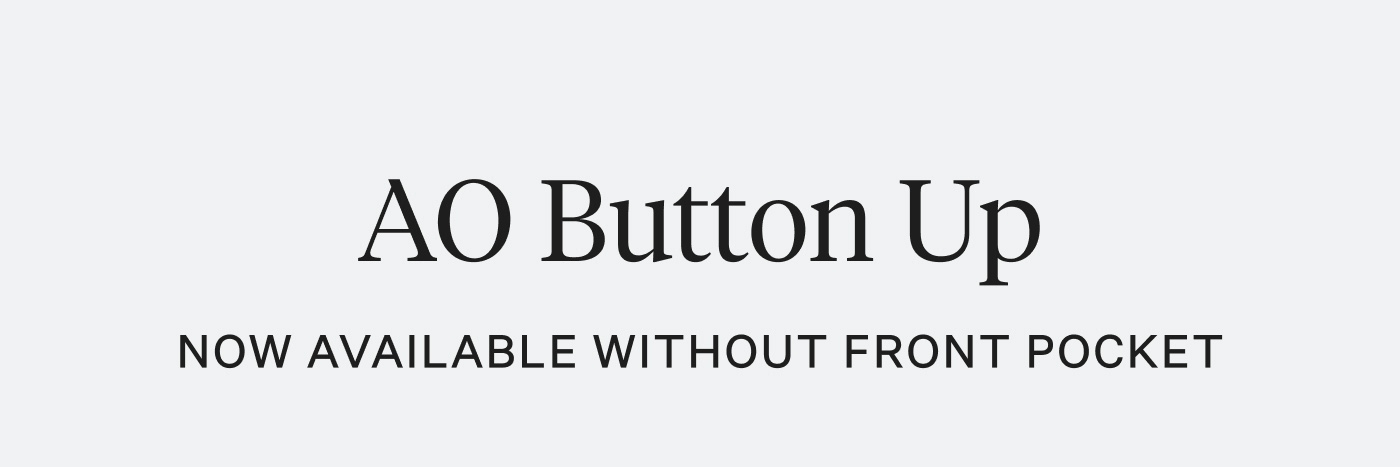AO Button Up - Now Available Without Front Pocket