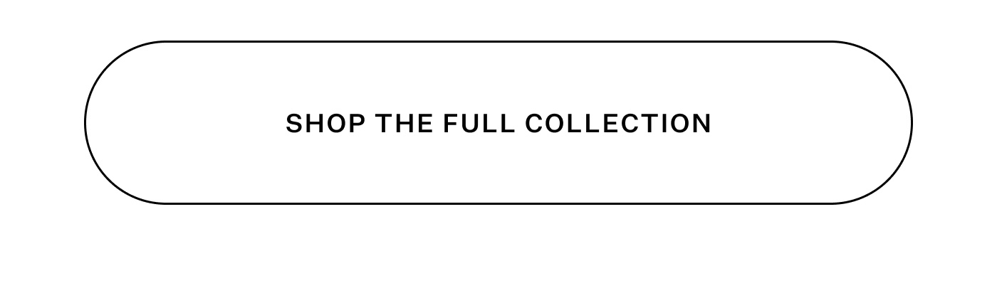 Shop the Full Collection