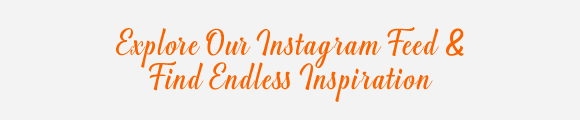 Explore Our Instagram Feed & Find Endless Inspiration