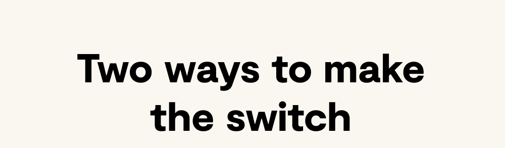 Two ways to make the switch