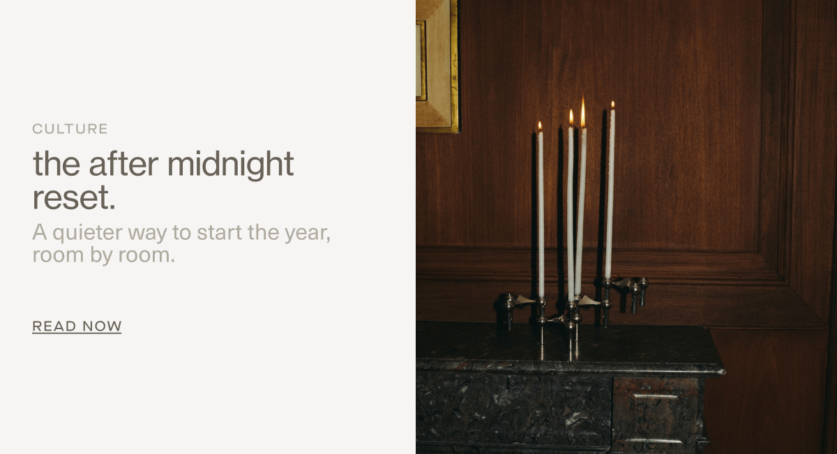 CULTURE | the after midnight reset. | A quieter way to start the year, room by room. | Read Now