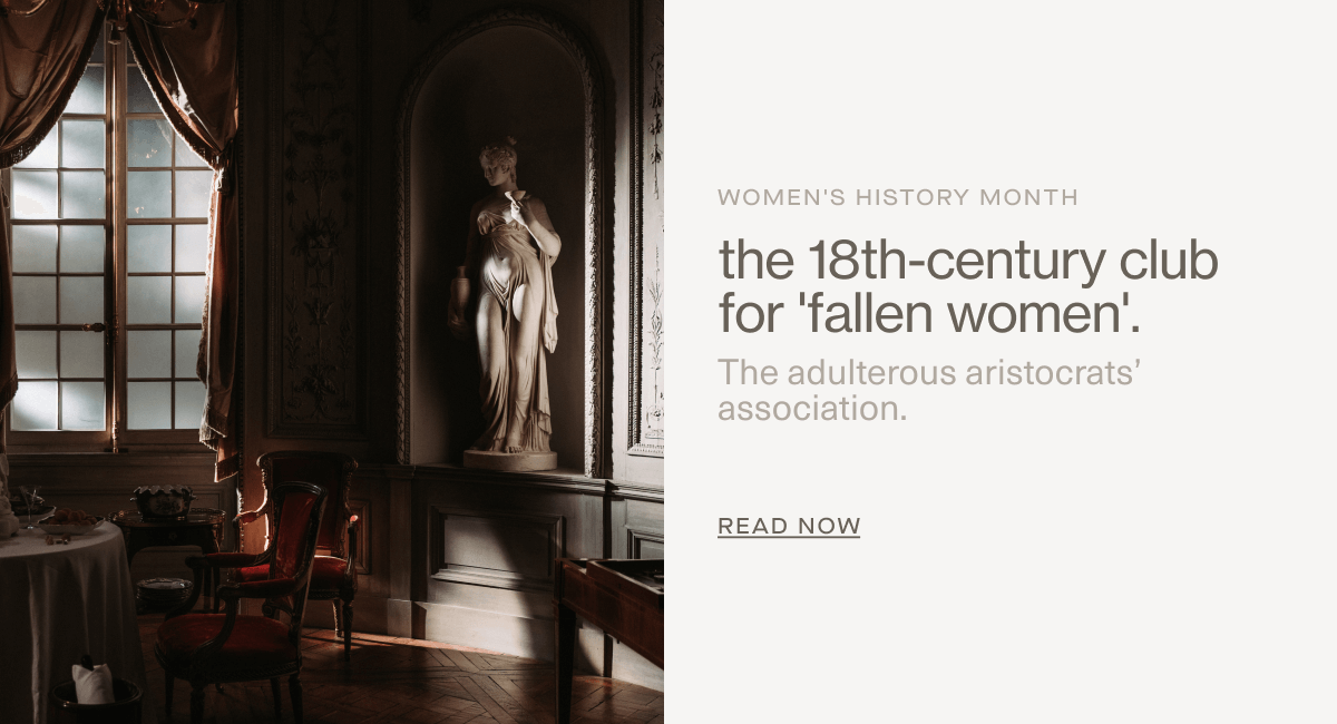 Women's History Month | the 18th-century club for 'fallen women'. | The adulterous aristocrats’ association. | Read Now