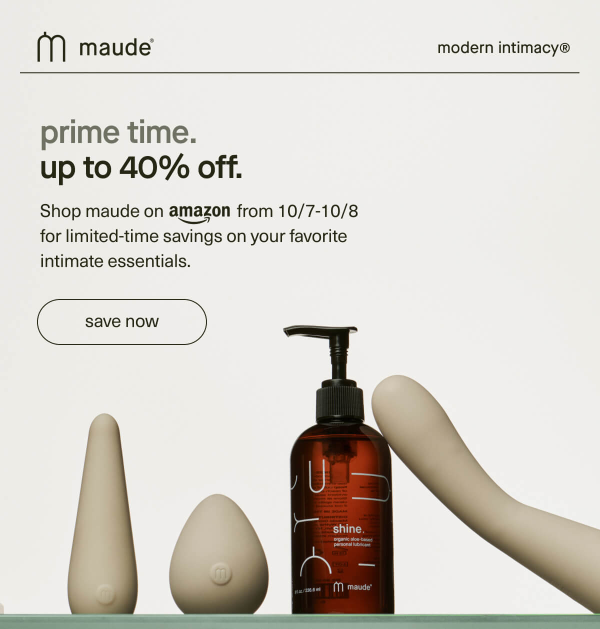 maude | modern intimacy | prime time. up to 40% off. | Shop maude on Amazon from 10/7-10/8 for limited-time savings on your favorite intimate essentials. | [ save now ]