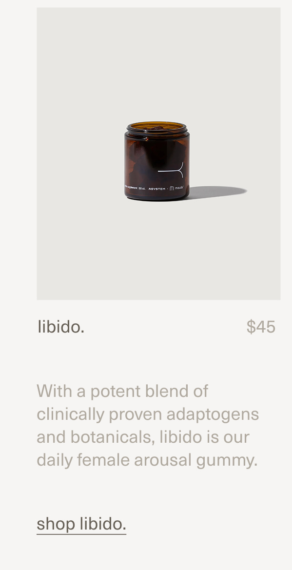 libido. | $45 | With a potent blend of clinically proven adaptogens and botanicals, libido is our daily female arousal gummy. | shop libido.