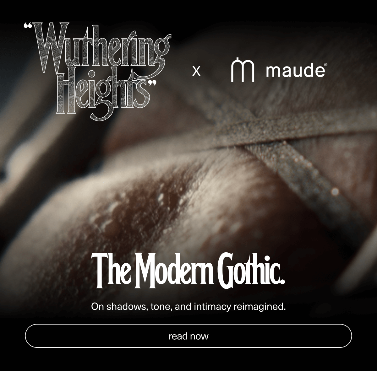 "Wuthering Heights " x Maude | The Modern Gothic. | On shadows, tone, and intimacy reimagined. | [ read now ]