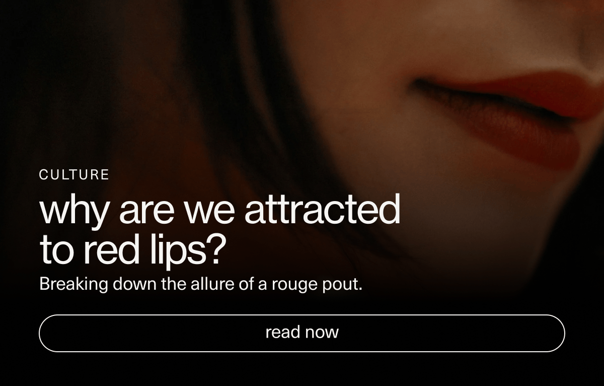 Culture | why are we attracted to red lips? | Breaking down the allure of a rouge pout. | [ read now ]