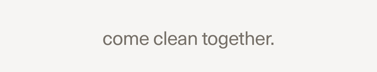 come clean together.