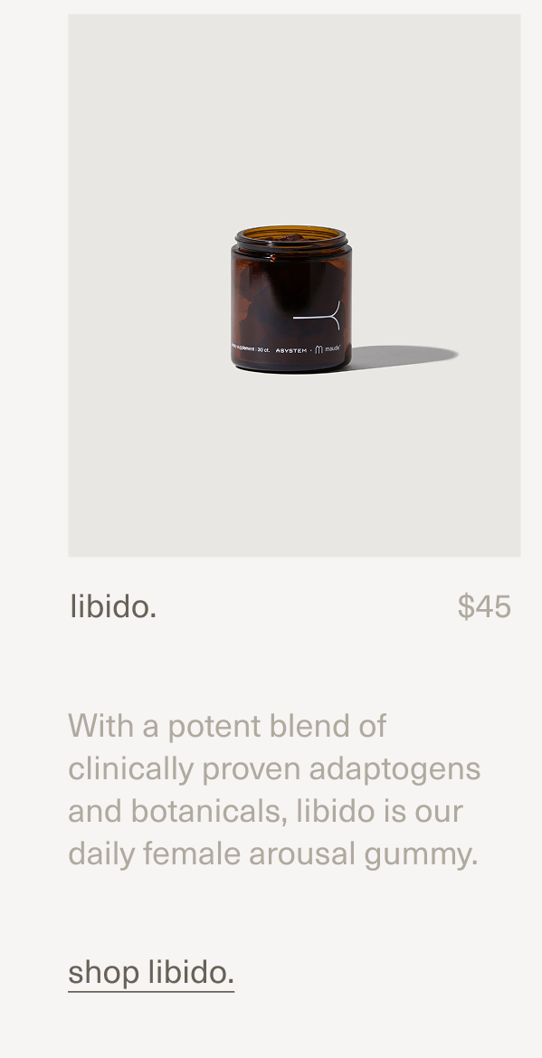libido. | $45 | With a potent blend of clinically proven adaptogens and botanicals,&nbsp;libido is our daily female arousal gummy. | shop libido.