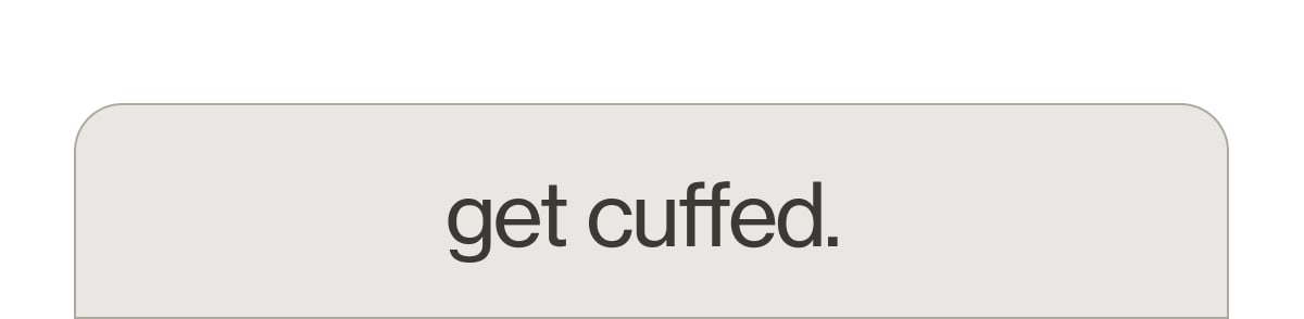 get cuffed.