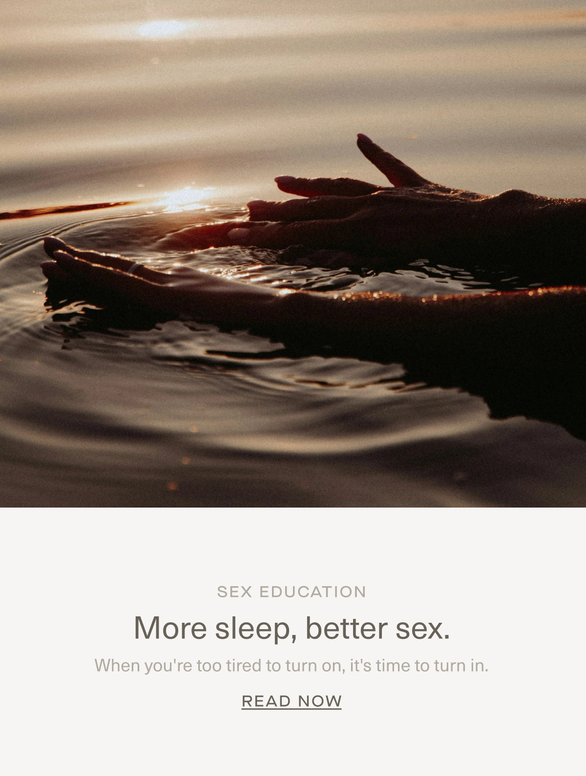 SEX EDUCATION | More sleep, better sex. | When you're too tired to turn on, it's time to turn in. | Read Now