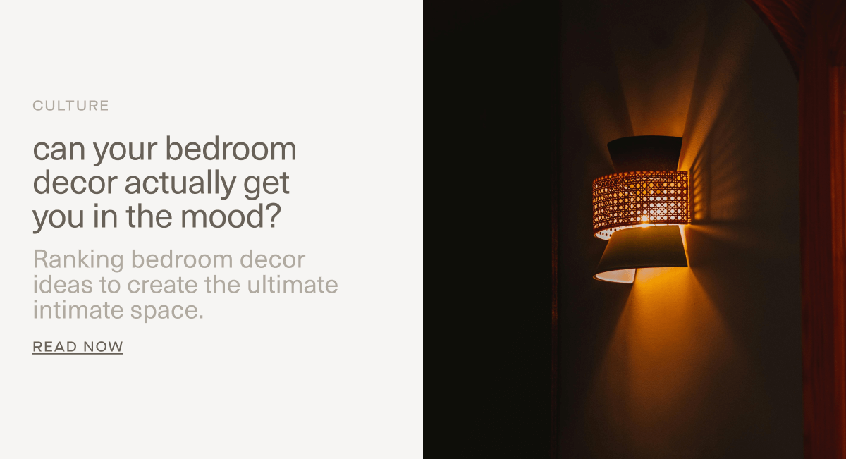 CULTURE | can your bedroom decor actually get you in the mood? | Ranking bedroom decor ideas to create the ultimate intimate space. | Read Now CULTURE | can your bedroom decor actually get you in the mood? | Ranking bedroom decor ideas to create the ultimate intimate space. | Read Now