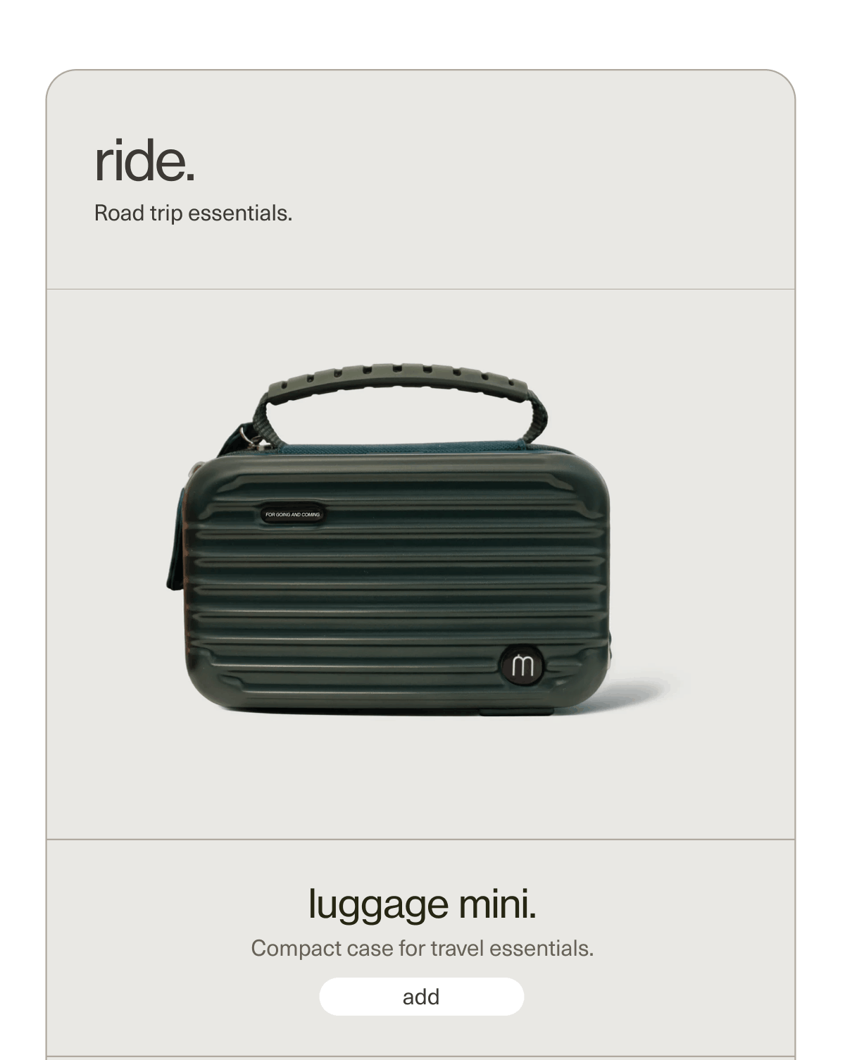 ride. | Road trip essentials. | luggage mini. | Compact case for travel essentials. | [ add ]