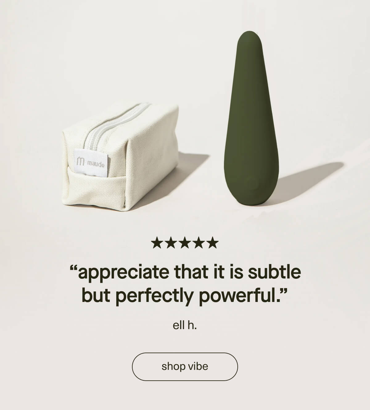 “Appreciate that it is subtle but perfectly powerful.” - ell h. | [ shop vibe ]
