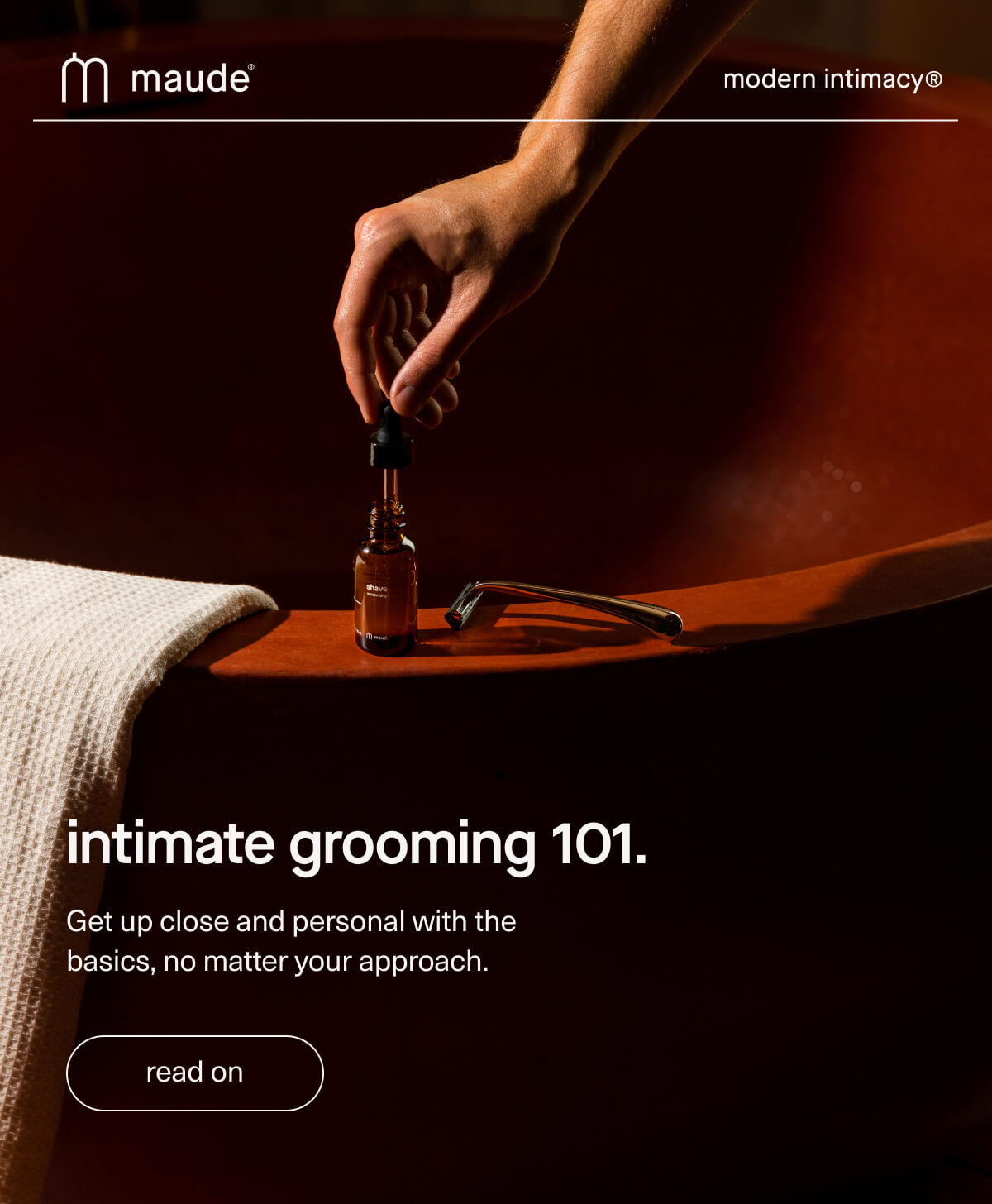 maude | modern intimacy | intimate grooming 101. | Get up close and personal with the basics, no matter your approach. | [ read on ]