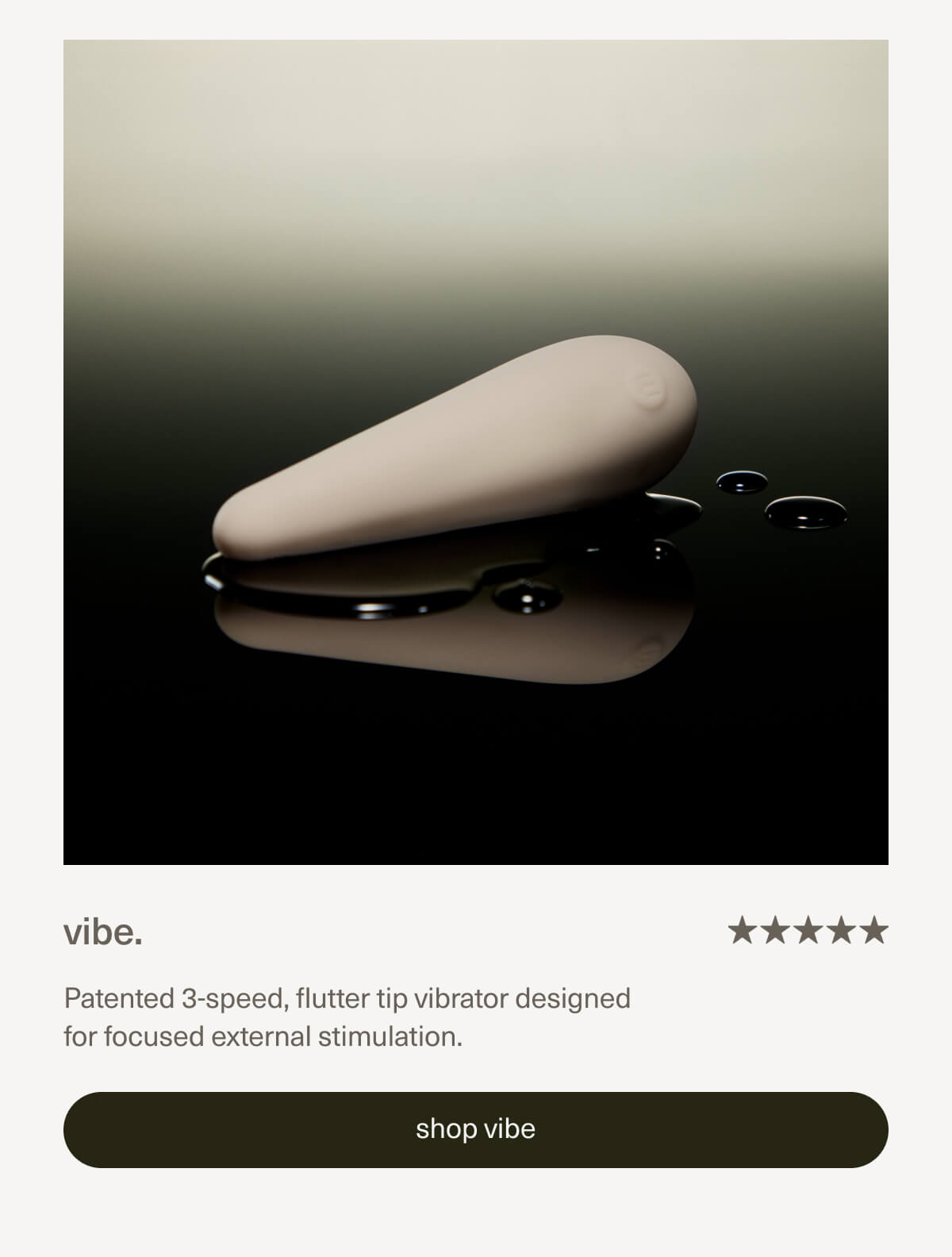 vibe. | Patented 3-speed, flutter tip vibrator designed for focused external stimulation. | [ shop vibe ]