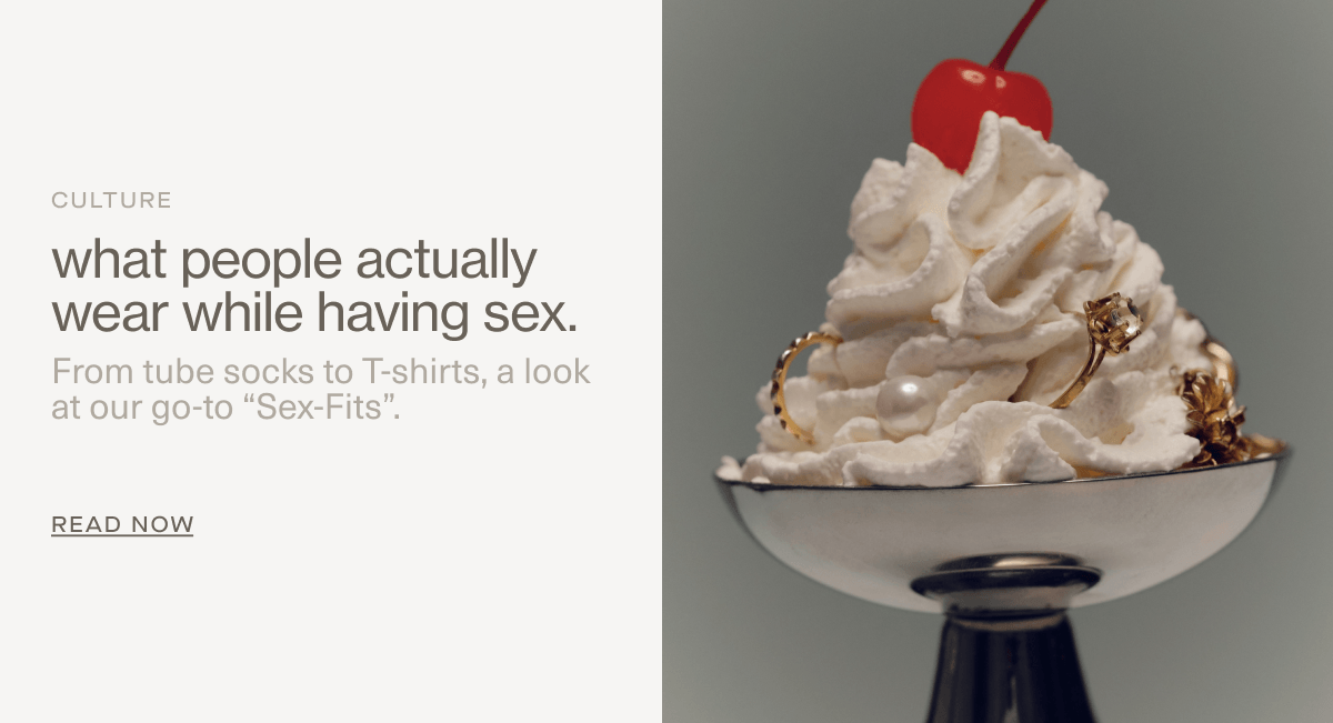 CULTURE | what people actually wear while having sex. | From tube socks to&nbsp;T-shirts, a look at our go-to “Sex-Fits”. | Read Now