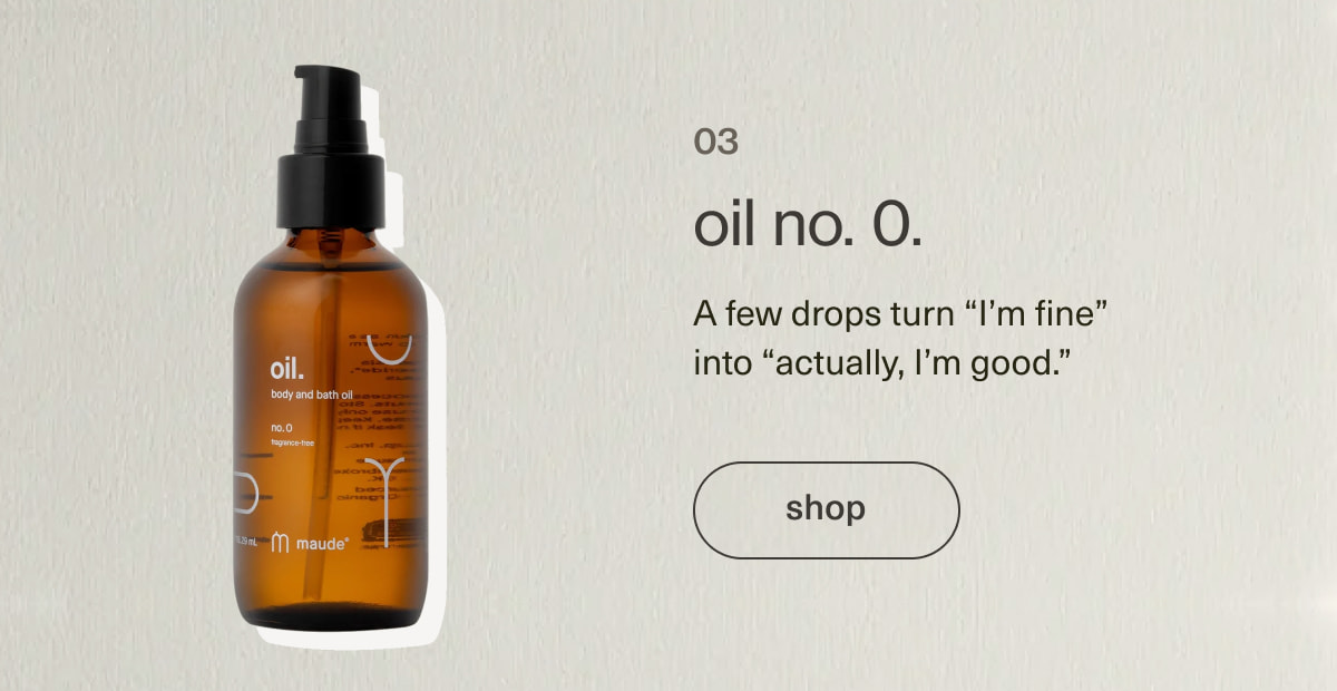oil no. 0. | A few drops turn “I’m fine” into “actually, I’m good.” | [ shop ]