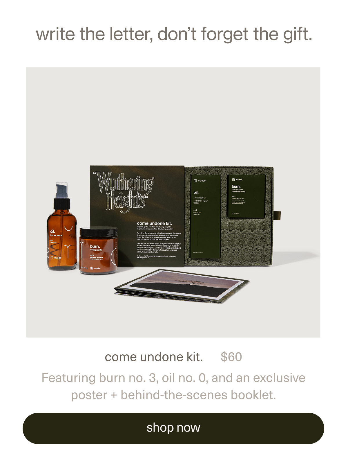 write the letter, don't forget the gift. | come undone kit. | $60 | Featuring burn no. 3, oil no. 0, and an exclusive poster + behind-the-scenes booklet. | [ shop now ]
