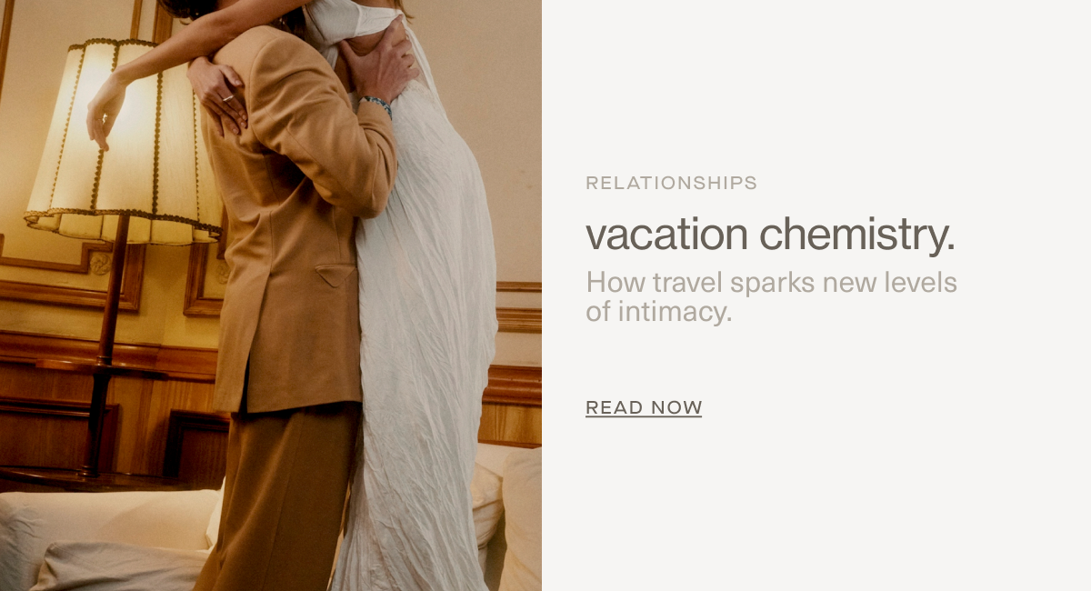 Maudern Movies | vacation chemistry. | How travel sparks new levels  of intimacy. | READ NOW