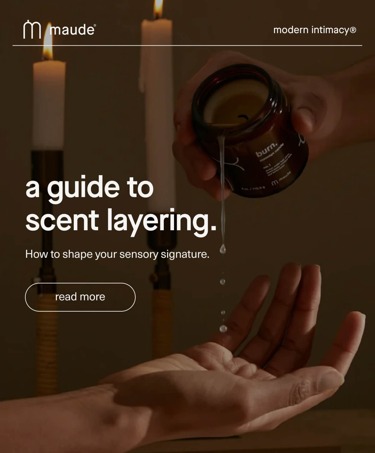 maude | modern intimacy | a guide to scent layering. | How to shape your sensory signature. | [ read more ]
