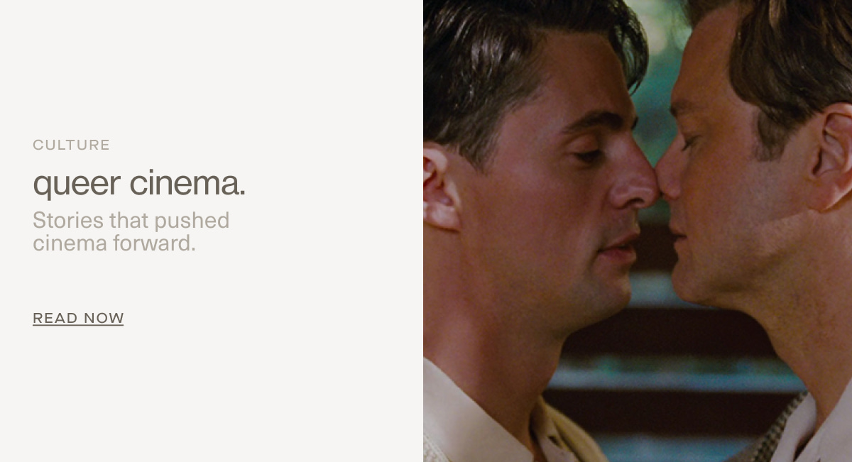 Culture | queer cinema. | Stories that pushed  cinema forward. | READ NOW