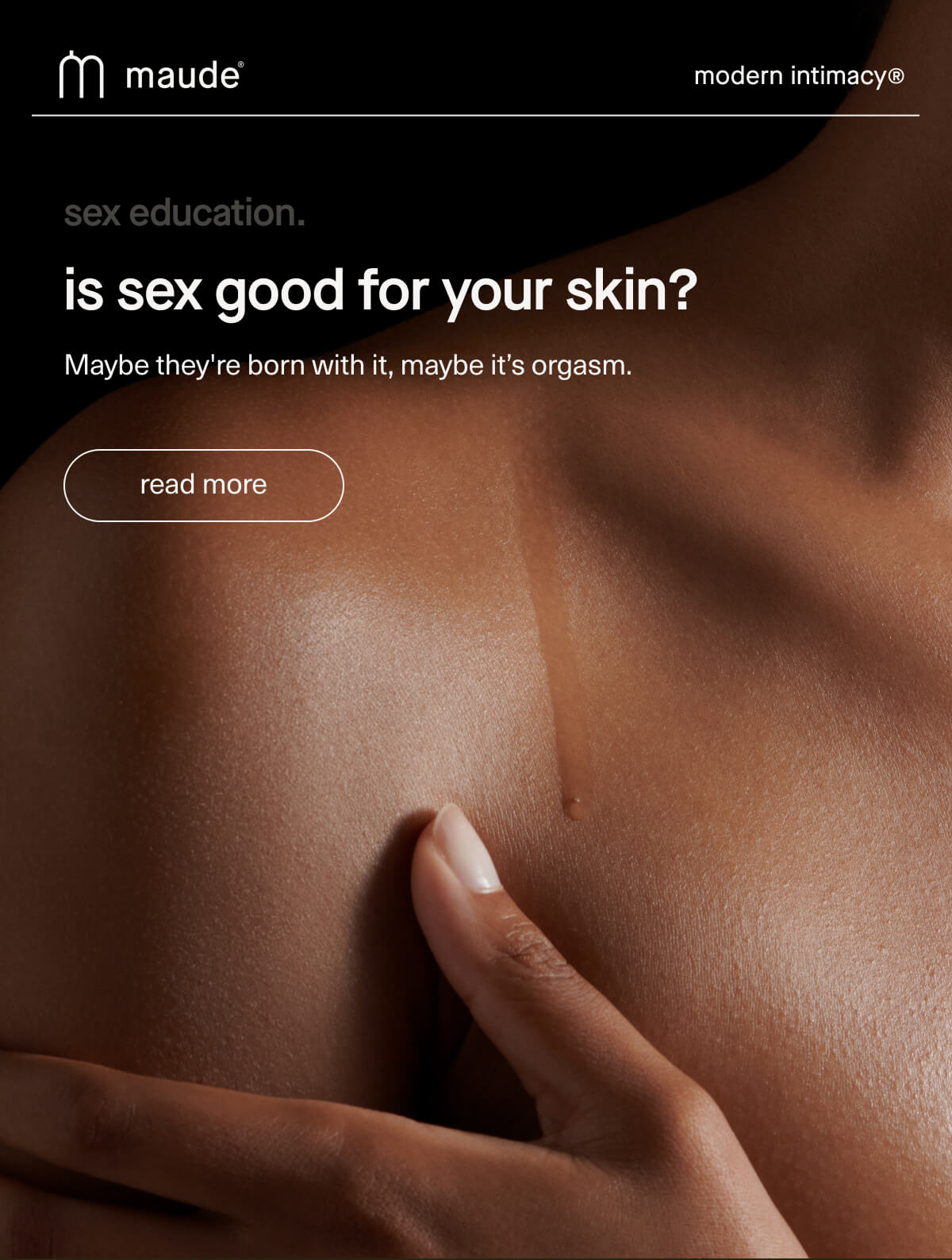 maude | modern intimacy | sex education. | is sex good for your skin? | Maybe they're born with it, maybe it’s orgasm. | [ read more ]