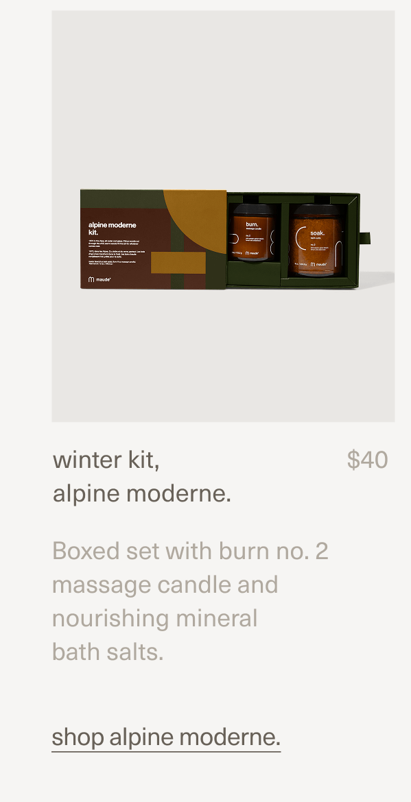 winter kit, alpine moderne. | $40 | Boxed set with burn no. 2 massage candle and nourishing mineral bath salts. | shop alpine moderne.