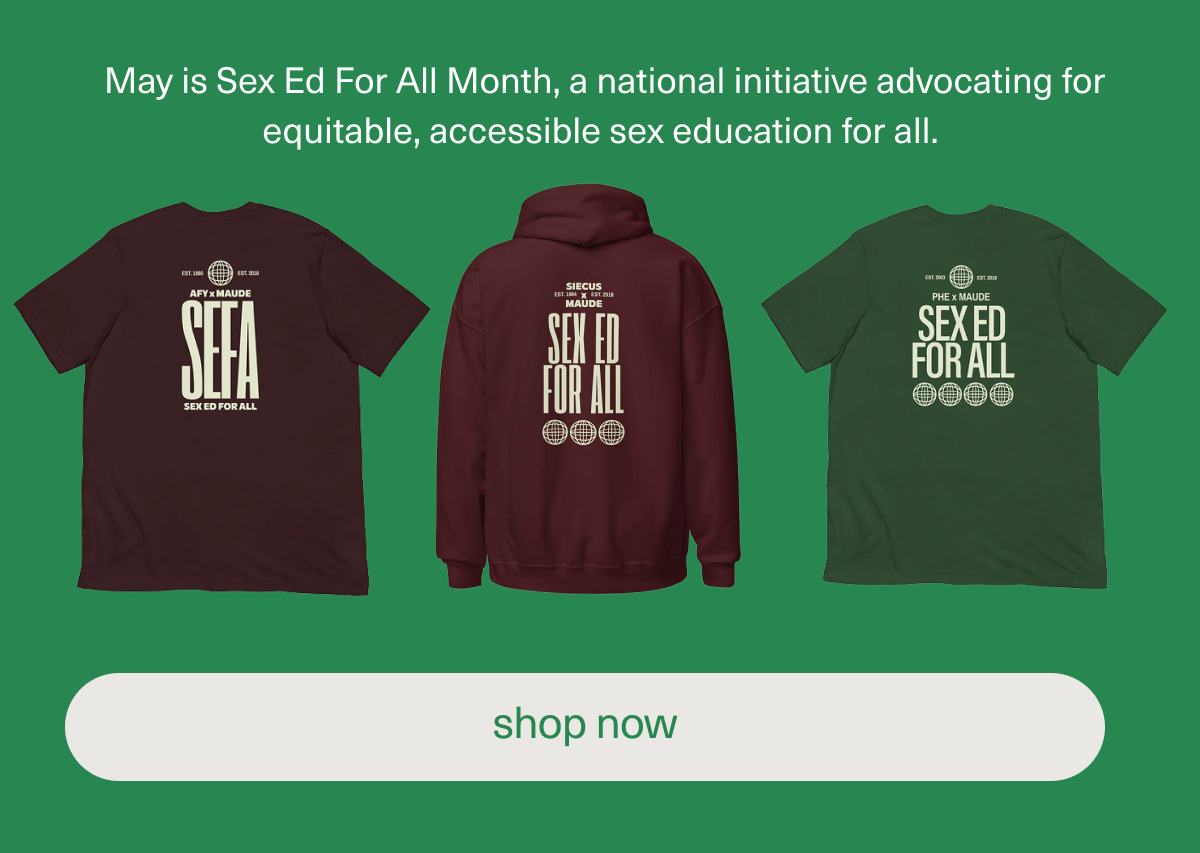 May is Sex Ed For All Month, a national initiative advocating for equitable, accessible sex education for all. | [ shop now ]