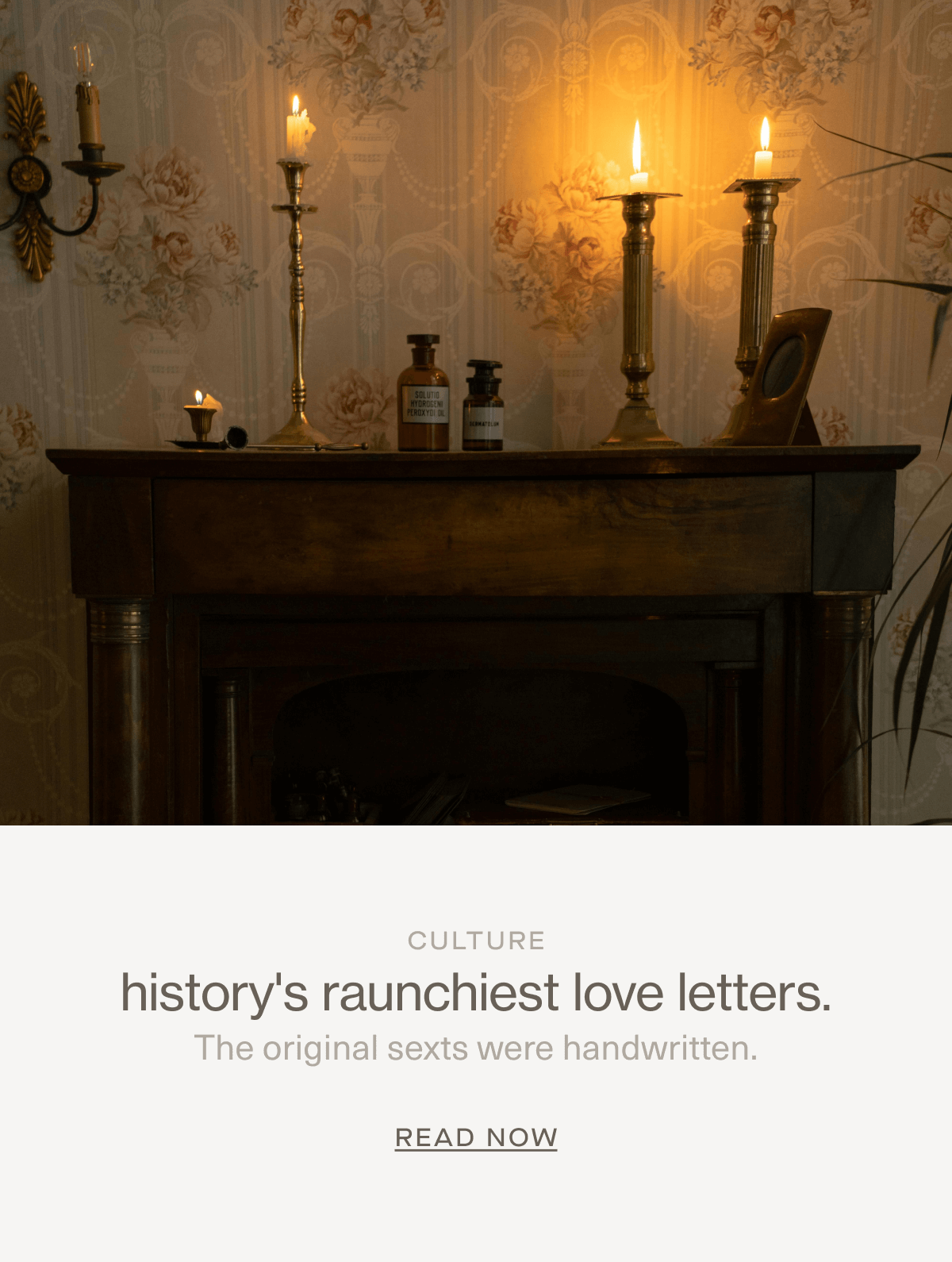CULTURE | history's raunchiest love letters. | The original sexts were handwritten. | Read Now