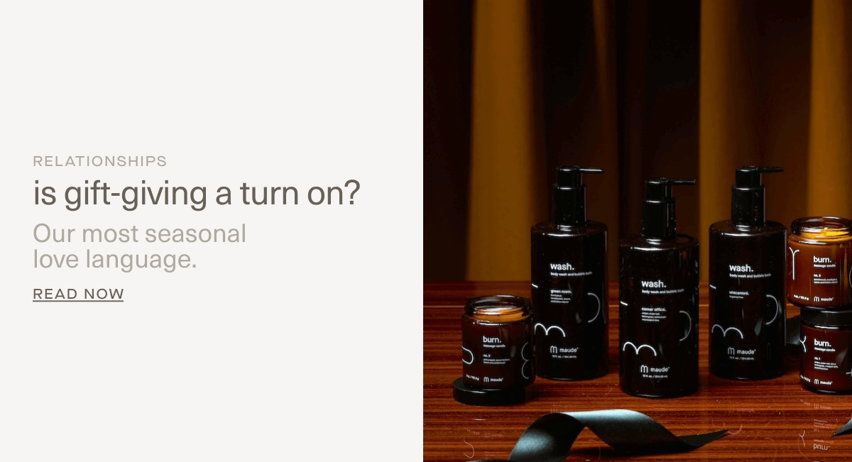 RELATIONSHIPS | is gift-giving a turn on? | Our most seasonal love language. | Read Now